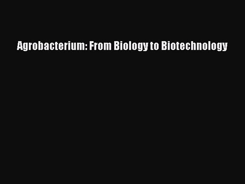 Download Agrobacterium: From Biology to Biotechnology Ebook Online
