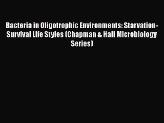 Read Bacteria in Oligotrophic Environments: Starvation-Survival Life Styles (Chapman & Hall