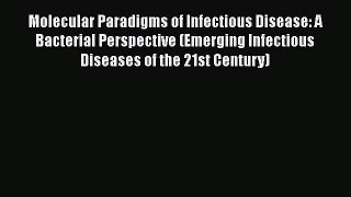 Read Molecular Paradigms of Infectious Disease: A Bacterial Perspective (Emerging Infectious