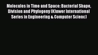 Read Molecules in Time and Space: Bacterial Shape Division and Phylogeny (Kluwer International