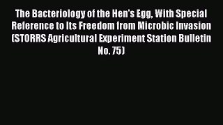Read The Bacteriology of the Hen's Egg With Special Reference to Its Freedom from Microbic