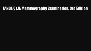 Read LANGE Q&A: Mammography Examination 3rd Edition Ebook Free