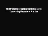 Download An Introduction to Educational Research: Connecting Methods to Practice Ebook Online