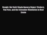 Download Bought Not Sold: Single Agency Buyers' Brokers Flat Fees and the Consumer Revolution