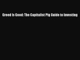 Download Greed Is Good: The Capitalist Pig Guide to Investing Ebook Online
