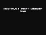 Read Find It Buy It Fix It: The Insider's Guide to Fixer Uppers PDF Free