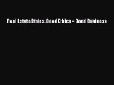 Read Real Estate Ethics: Good Ethics = Good Business Ebook Free