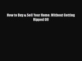 Download How to Buy & Sell Your Home: Without Getting Ripped Off Ebook Online