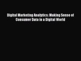 Download Digital Marketing Analytics: Making Sense of Consumer Data in a Digital World Ebook