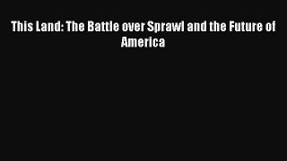 Download This Land: The Battle over Sprawl and the Future of America PDF Online