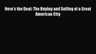 Read Here's the Deal: The Buying and Selling of a Great American City Ebook Free