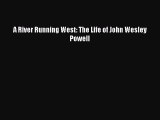 Read A River Running West: The Life of John Wesley Powell PDF Online