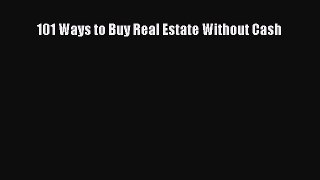 Read 101 Ways to Buy Real Estate Without Cash Ebook Free