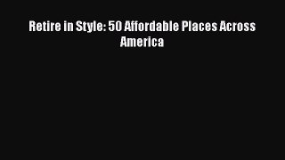 Read Retire in Style: 50 Affordable Places Across America Ebook Free