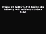 Read Dividends Still Don't Lie: The Truth About Investing in Blue Chip Stocks and Winning in