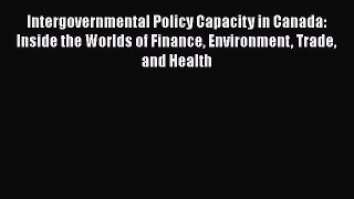 Read Intergovernmental Policy Capacity in Canada: Inside the Worlds of Finance Environment