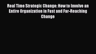 Download Real Time Strategic Change: How to Involve an Entire Organization in Fast and Far-Reaching