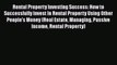 Read Rental Property Investing Success: How to Successfully Invest In Rental Property Using