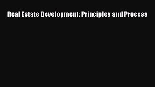 Read Real Estate Development: Principles and Process Ebook Free