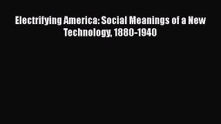Read Electrifying America: Social Meanings of a New Technology 1880-1940 Ebook Free