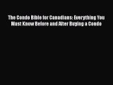 Read The Condo Bible for Canadians: Everything You Must Know Before and After Buying a Condo