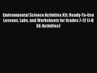 Read Environmental Science Activities Kit: Ready-To-Use Lessons Labs and Worksheets for Grades