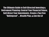 Read The Ultimate Guide to Self-Directed Investing & Retirement Planning: Control Your Financial