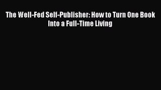 Download The Well-Fed Self-Publisher: How to Turn One Book Into a Full-Time Living PDF Free