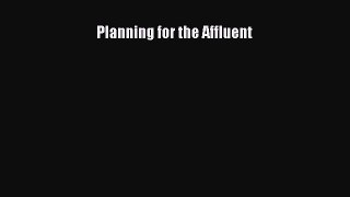 Read Planning for the Affluent Ebook Free