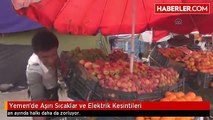 Yemen'de Aşırı Sıcaklar ve Elektrik Kesintileri