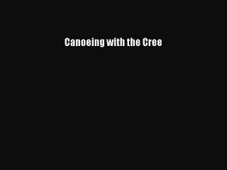 Read Canoeing with the Cree Ebook Free