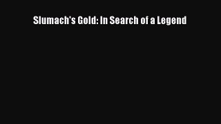 Read Slumach's Gold: In Search of a Legend Ebook Free