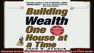 there is  Building Wealth One House at a Time Making it Big on Little Deals