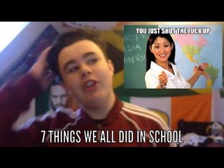 7 THINGS WE ALL DID IN SCHOOL