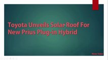 Toyota Unveils Solar Roof For New Prius Plug-in Hybrid