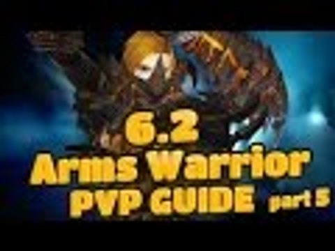 Evylyn - 6.2 Arms Warrior Guide rotation, Spec, glyphs & more pt5 - WOW WOD 6.2 Warrior Changes PVP