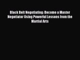 [PDF] Black Belt Negotiating: Become a Master Negotiator Using Powerful Lessons from the Martial