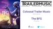 The BFG - Promo Exclusive Music (Colossal Trailer Music - Elements)