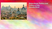 Watersheds Poetics and Politics of the Danube River