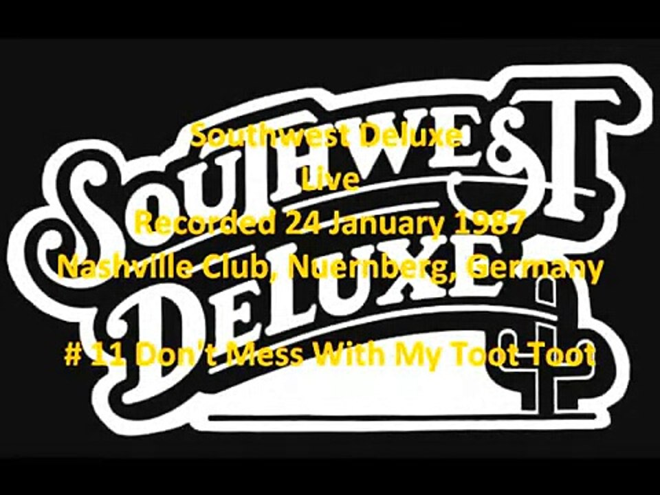 Southwest Deluxe January 24, 1987 11 Don't Mess With My Toot Toot (cover)