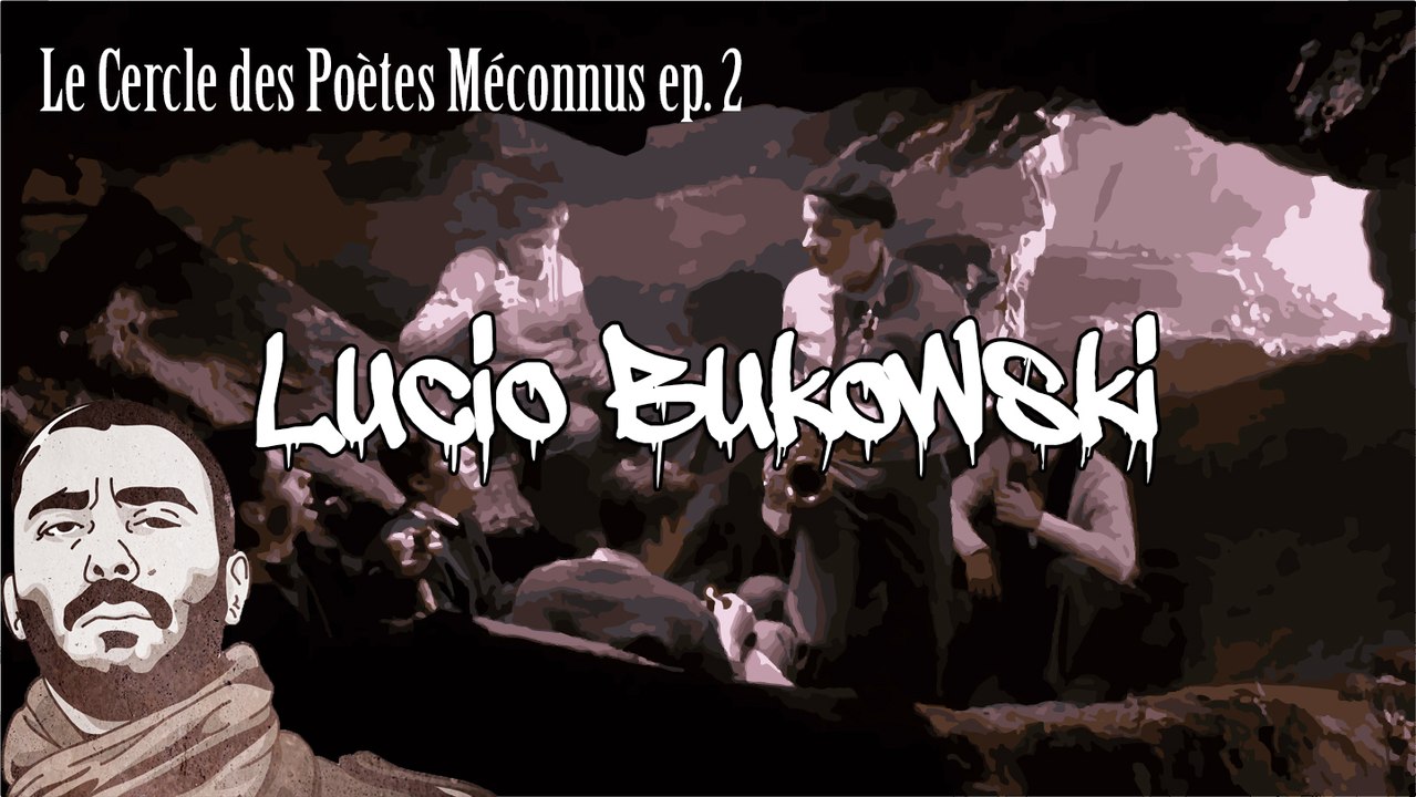 Le Cercle des Poètes Méconnus ep #2 - Lucio Bukowski