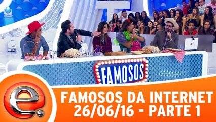 Famosos da Internet - 26.06.16 - Parte 1
