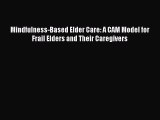 [PDF] Mindfulness-Based Elder Care: A CAM Model for Frail Elders and Their Caregivers Read