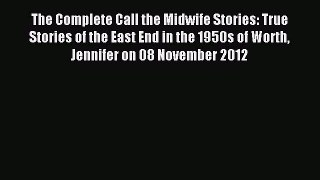 Read The Complete Call the Midwife Stories: True Stories of the East End in the 1950s of Worth