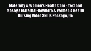 Read Maternity & Women's Health Care - Text and Mosby's Maternal-Newborn & Women's Health Nursing