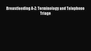 Read Breastfeeding A-Z: Terminology and Telephone Triage Ebook Free
