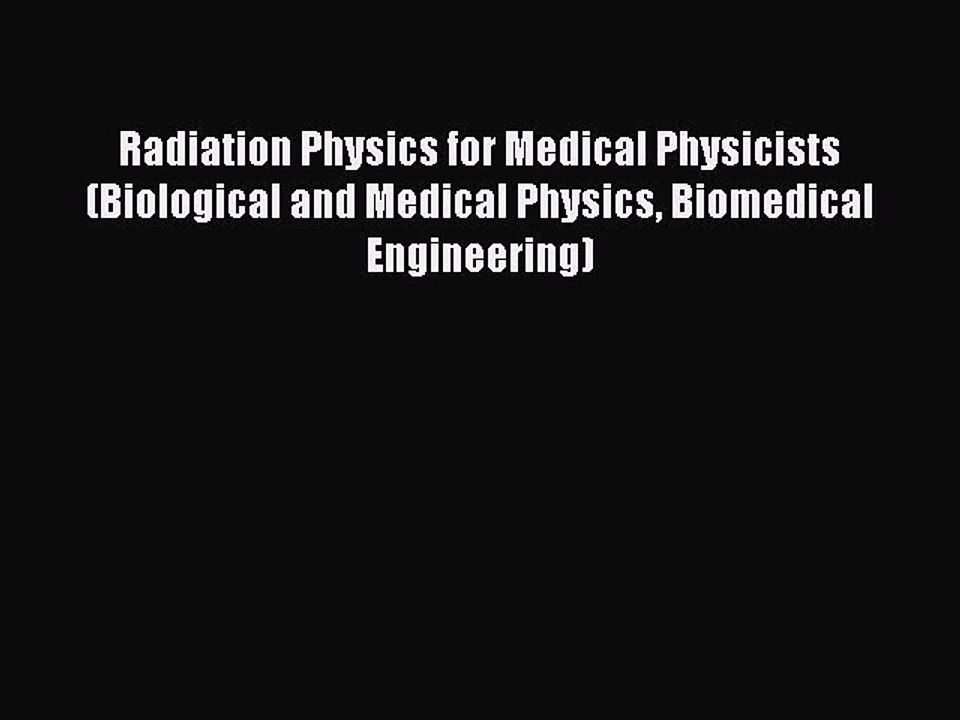 Read Radiation Physics for Medical Physicists (Biological and Medical Physics Biomedical Engineering)