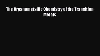 Read The Organometallic Chemistry of the Transition Metals Ebook Free