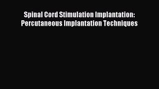 Read Spinal Cord Stimulation Implantation: Percutaneous Implantation Techniques Ebook Free