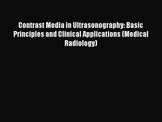 Read Contrast Media in Ultrasonography: Basic Principles and Clinical Applications (Medical